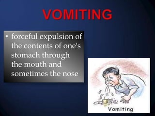 • forceful expulsion of
the contents of one's
stomach through
the mouth and
sometimes the nose

 