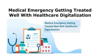 Medical Emergency Getting Treated
Well With Healthcare Digitalization
 
