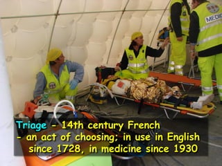 Triage - 14th century French
- an act of choosing; in use in English
since 1728, in medicine since 1930

 