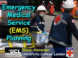 Emergency
Medical
Service
(EMS)
Planning
David Alexander
University College London

 
