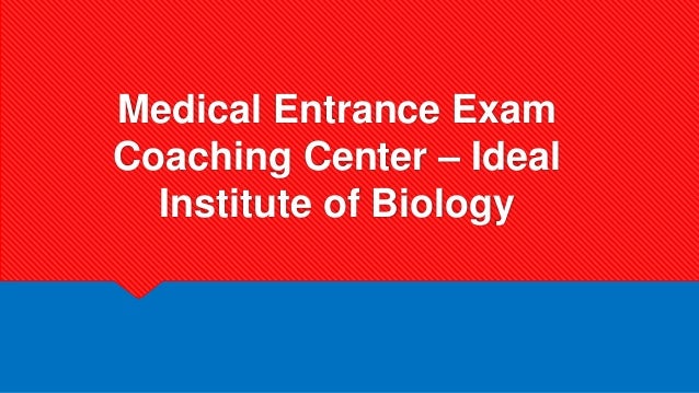 Medical Entrance Exam
Coaching Center – Ideal
Institute of Biology
 
