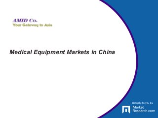 Brought to you by:
Medical Equipment Markets in China
Brought to you by:
 