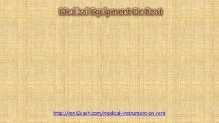 http://rent2cash.com/medical-instrument-on-rent
 