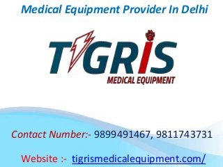 Medical Equipment Provider In Delhi
Website :- tigrismedicalequipment.com/
Contact Number:- 9899491467, 9811743731
 