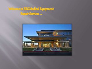 Welcome to ERS Medical Equipment
Repair Services ....
 