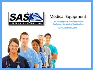 Medical Equipment Air Purification & Fume Extraction Equipment for Medical Applications www.sentryair.com   