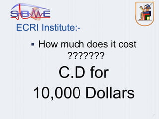 ECRI Institute:-
 How much does it cost
???????
C.D for
10,000 Dollars
7
 