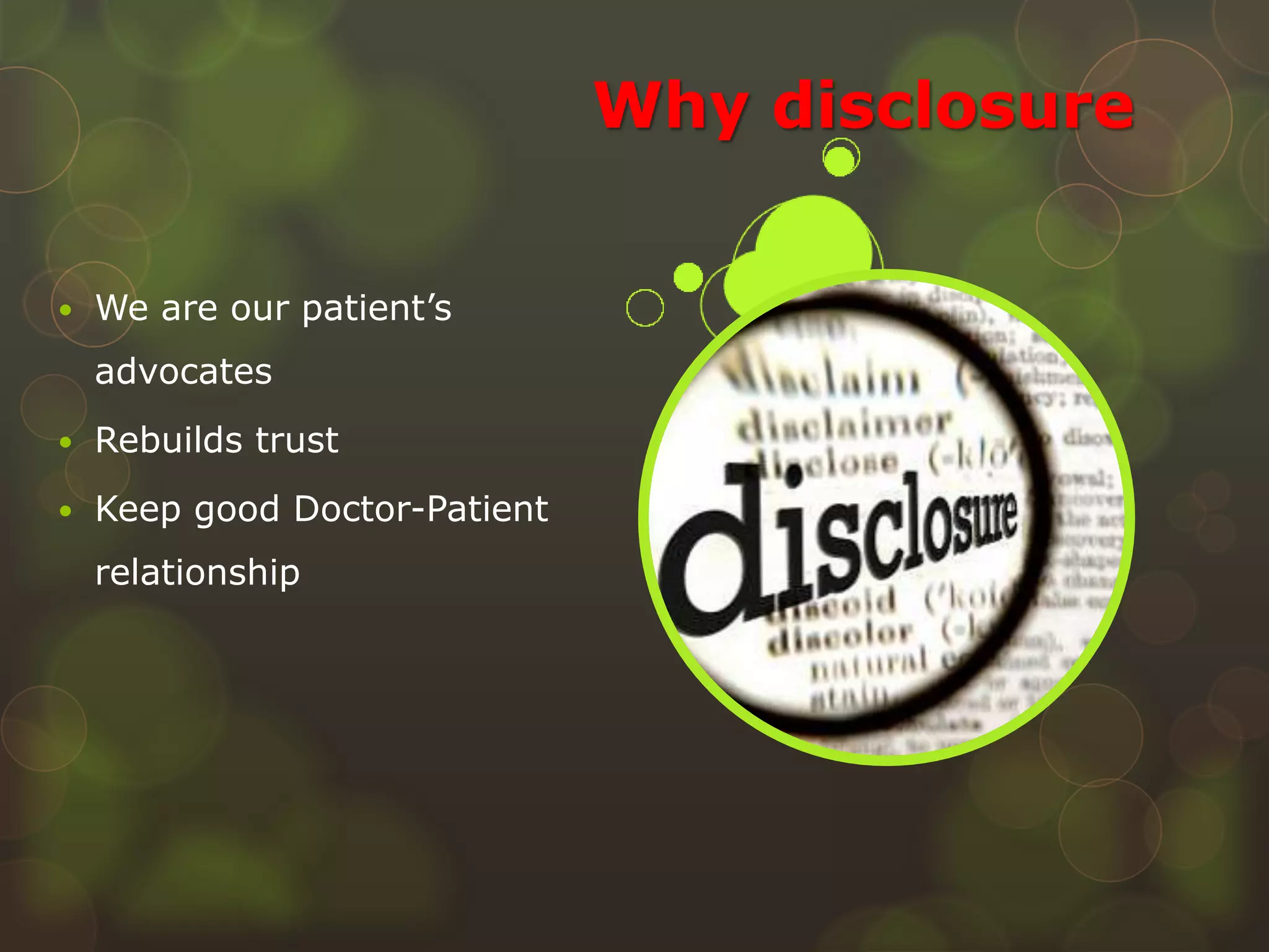 Why disclosure
 We are our patient’s
advocates
 Rebuilds trust
 Keep good Doctor-Patient
relationship
 
