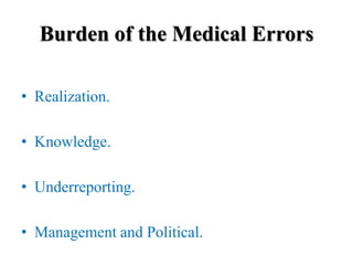 Burden of the Medical Errors
• Realization.
• Knowledge.
• Underreporting.
• Management and Political.
 