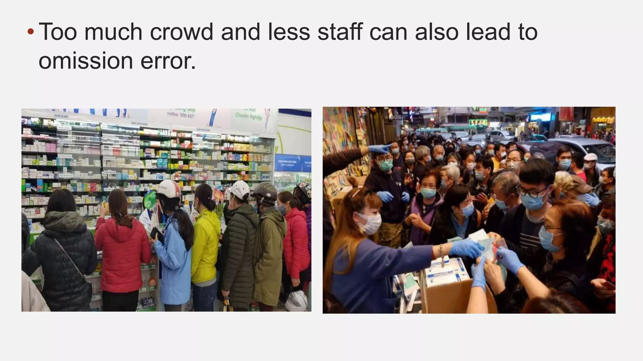 •Too much crowd and less staff can also lead to
omission error.
 