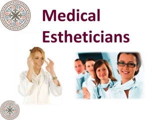 Medical
Estheticians
 