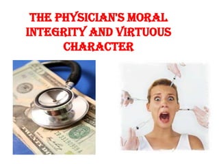 The Physician's moral integrity and virtuous character
