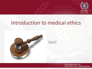 Introduction to medical ethics
Babli
 