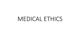 MEDICAL ETHICS
 