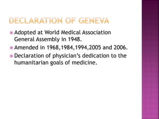  Set of ethical principles regarding human
experimentation developed by the World
Medical Association in 1964.
 Undergon...