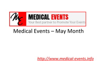 Medical Events – May Month



        http://www.medical-events.info
 