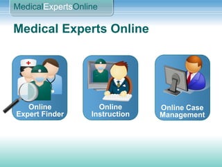 Medical Experts Online Online CaseManagement Online ExpertFinder Online Instruction 