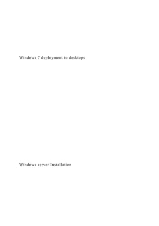 Windows 7 deployment to desktops
Windows server Installation
 