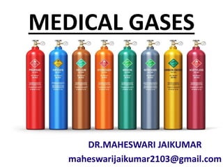 MEDICAL GASES
DR.MAHESWARI JAIKUMAR
maheswarijaikumar2103@gmail.com
 