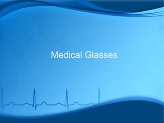 Medical Glasses
 