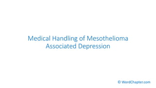 Medical Handling of Mesothelioma
Associated Depression
© WordChapter.com
 