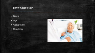 Introduction
▪ Name
▪ Age
▪ Occupation
▪ Residence
 