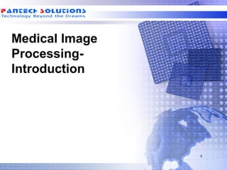 Medical Image
Processing-
Introduction
 