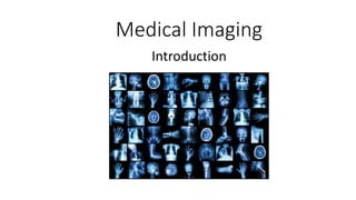 Medical Imaging
Introduction
 