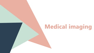 Medical imaging
 