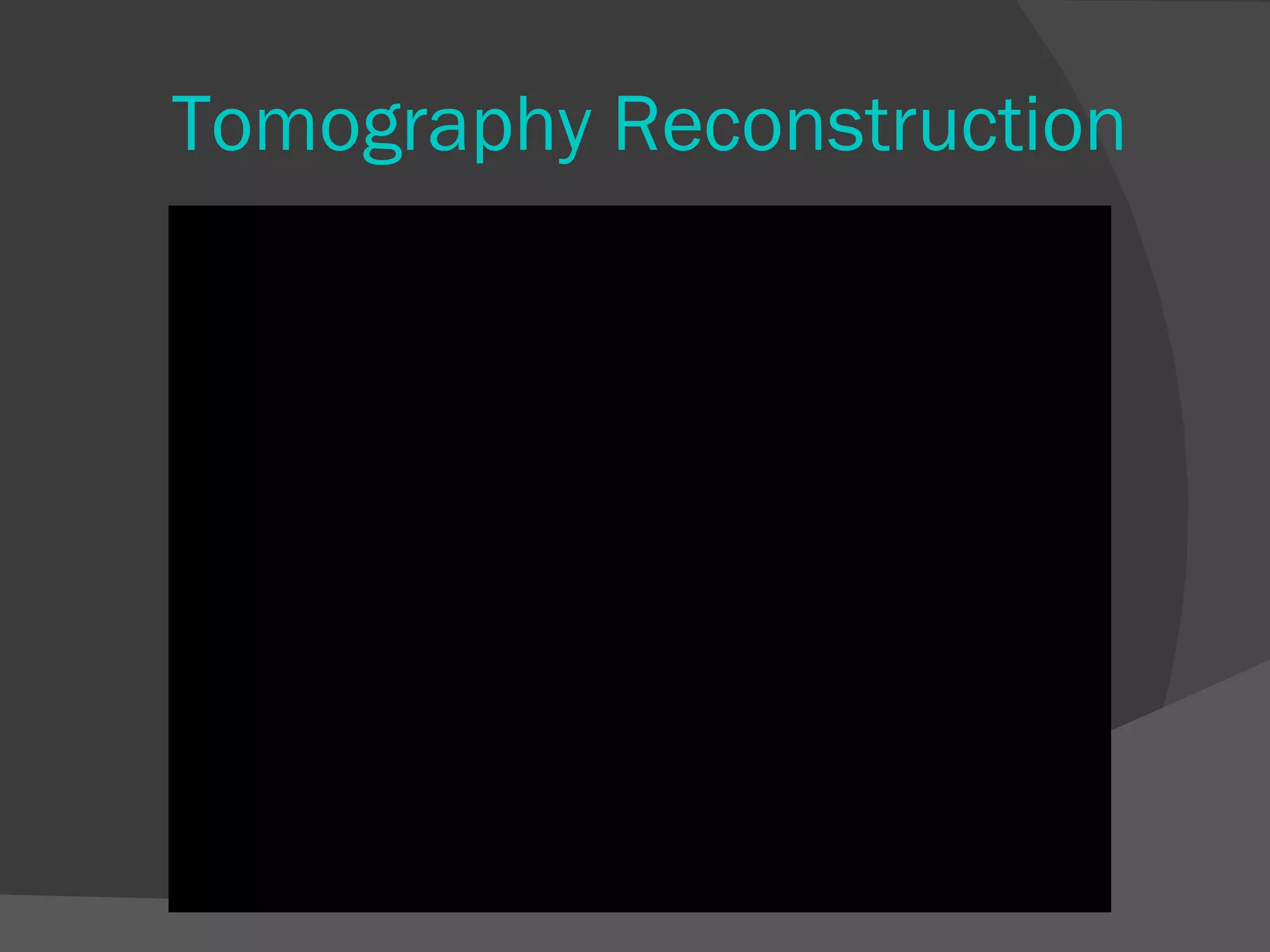 Tomography Reconstruction
 