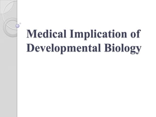 Medical Implication of
Developmental Biology

 