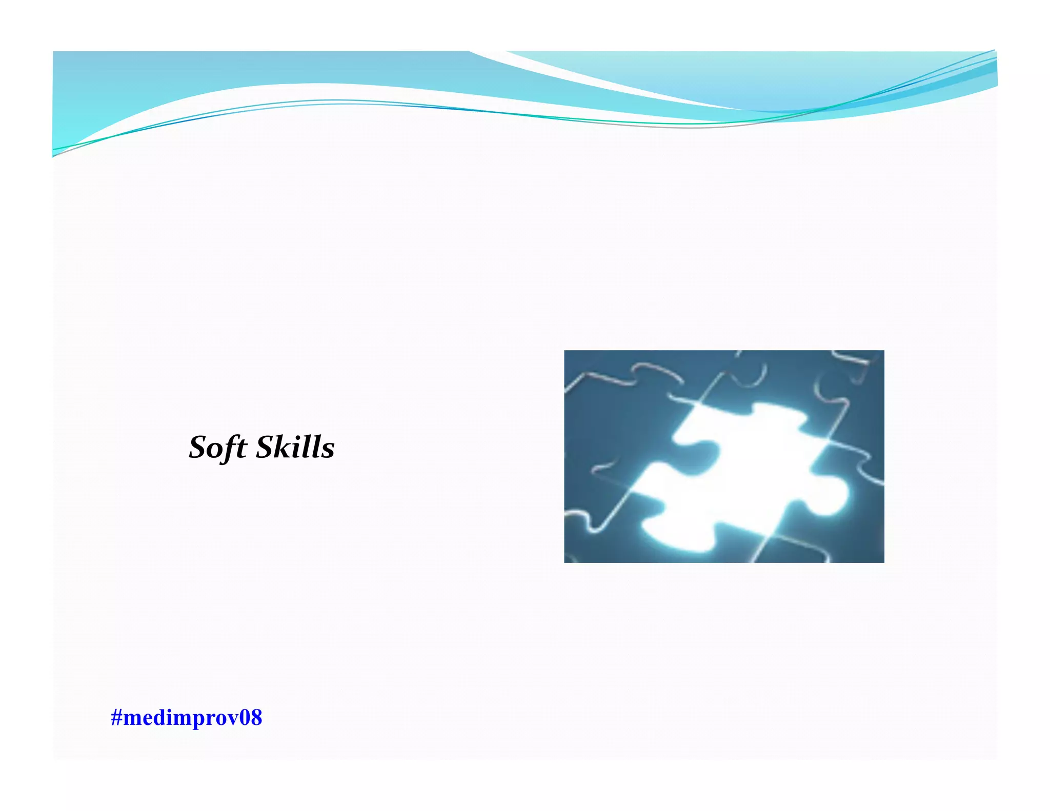 Soft	
  Skills	
  
#medimprov08
 