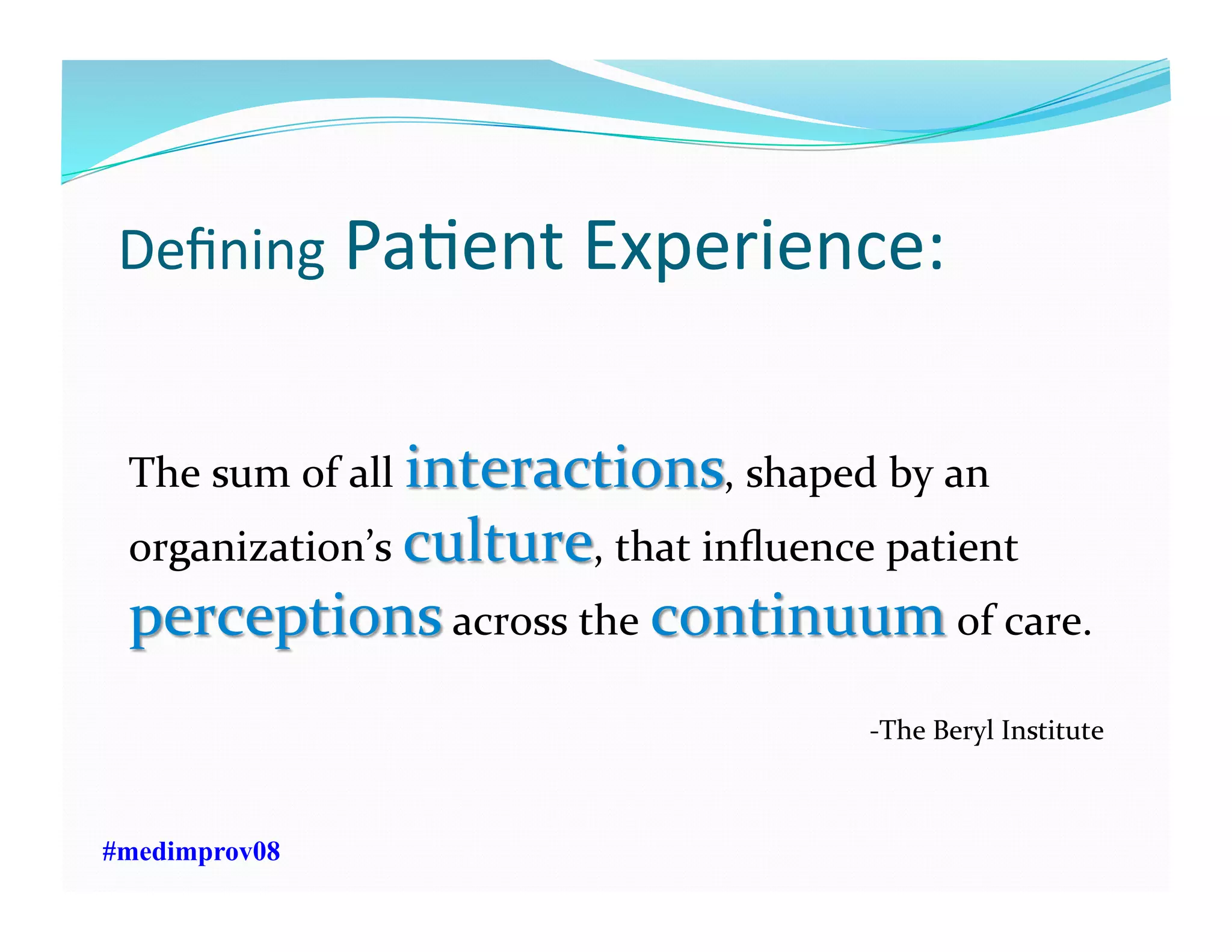 Deﬁning	
  PaFent	
  Experience:	
  
#medimprov08
 