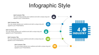 Infographic Style
You can simply impress your audience and add a unique zing and
appeal to your Presentations.
Add Contents Title
You can simply impress your audience and add a unique zing and
appeal to your Presentations.
Add Contents Title
You can simply impress your audience and add a unique zing and
appeal to your Presentations.
Add Contents Title
You can simply impress your audience and add a unique zing and
appeal to your Presentations.
Add Contents Title
You can simply impress your audience and add a unique zing and
appeal to your Presentations.
Add Contents Title
 