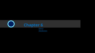 Chapter 6
Other
databases
 