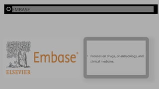 • Focuses on drugs, pharmacology, and
clinical medicine.
EMBASE
 