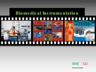 Biomedical Instrumentation  BME  CU. Bioinstrumentation Your picture here Your picture here 