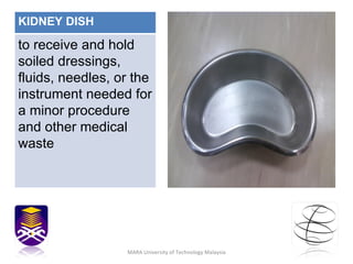 MARA University of Technology Malaysia KIDNEY DISH to receive and hold soiled dressings, fluids, needles, or the instrument needed for a minor procedure and other medical waste 