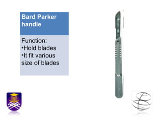 Bard Parker handle Function: Hold blades It fit various size of blades 