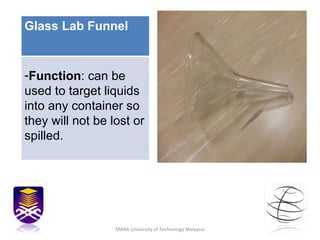 MARA University of Technology Malaysia Glass Lab Funnel <ul><li>Function : can be used to target liquids into any containe...