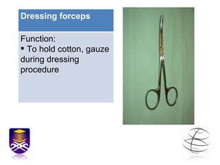 Dressing forceps <ul><li>Function: </li></ul><ul><li>To hold cotton, gauze during dressing procedure </li></ul>