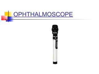 OPHTHALMOSCOPE
 