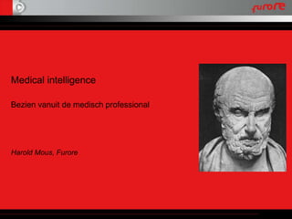 Medical intelligence

Bezien vanuit de medisch professional




Harold Mous, Furore
 
