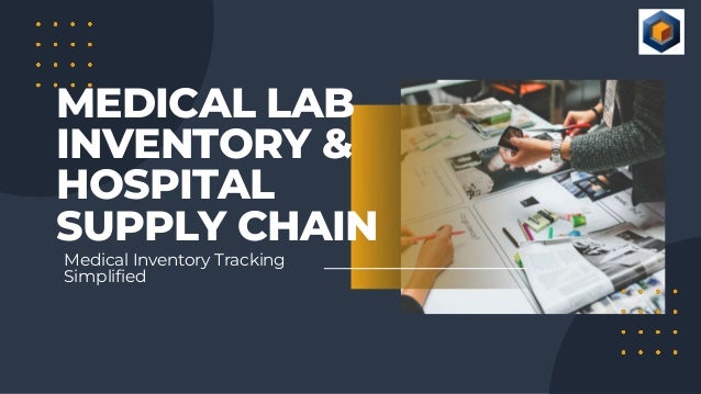 Medical Inventory Tracking
Simplified
MEDICAL LAB
INVENTORY &
HOSPITAL
SUPPLY CHAIN
 