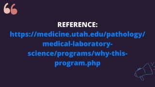 REFERENCE:
https://medicine.utah.edu/pathology/
medical-laboratory-
science/programs/why-this-
program.php
 