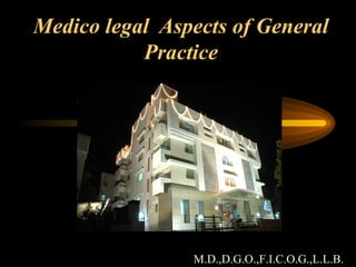 Medico legal  Aspects of General Practice M.D.,D.G.O.,F.I.C.O.G. ,L.L.B. 