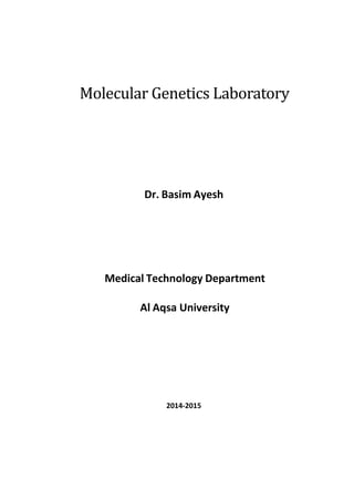 Molecular Genetics Laboratory 
Dr. Basim Ayesh 
Medical Technology Department 
Al Aqsa University 
2014‐2015 
 