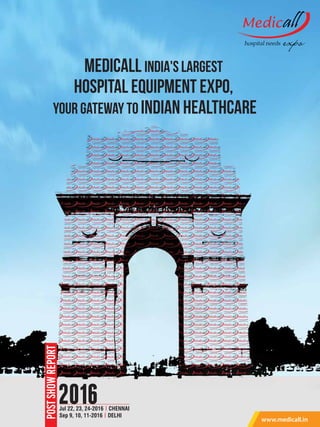 Jul 22, 23, 24-2016 | CHENNAI
Sep 9, 10, 11-2016 | DELHI
2016
www.medicall.in
Medicall India's Largest
Hospital Equipment Expo,
your Gateway to Indian Healthcare
 