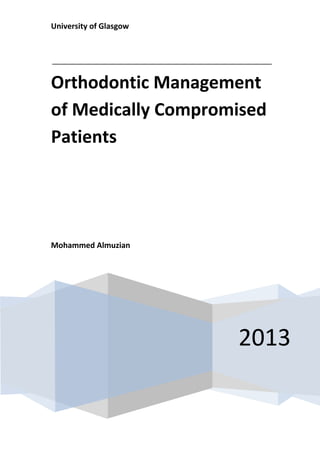 University of Glasgow
2013
Orthodontic Management
of Medically Compromised
Patients
Mohammed Almuzian
 