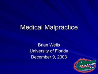Medical Malpractice Brian Wells University of Florida December 9, 2003 